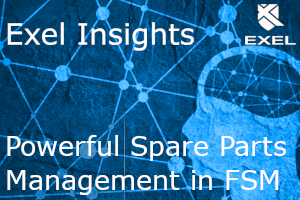 Exel Insights Powerful Spare Parts Management in FSM